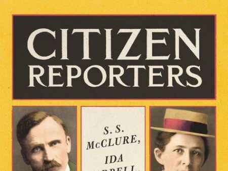 ‘Citizen Reporters review: S.S. McClure, Ida Tarbell, and the Magazine that Rewrote America